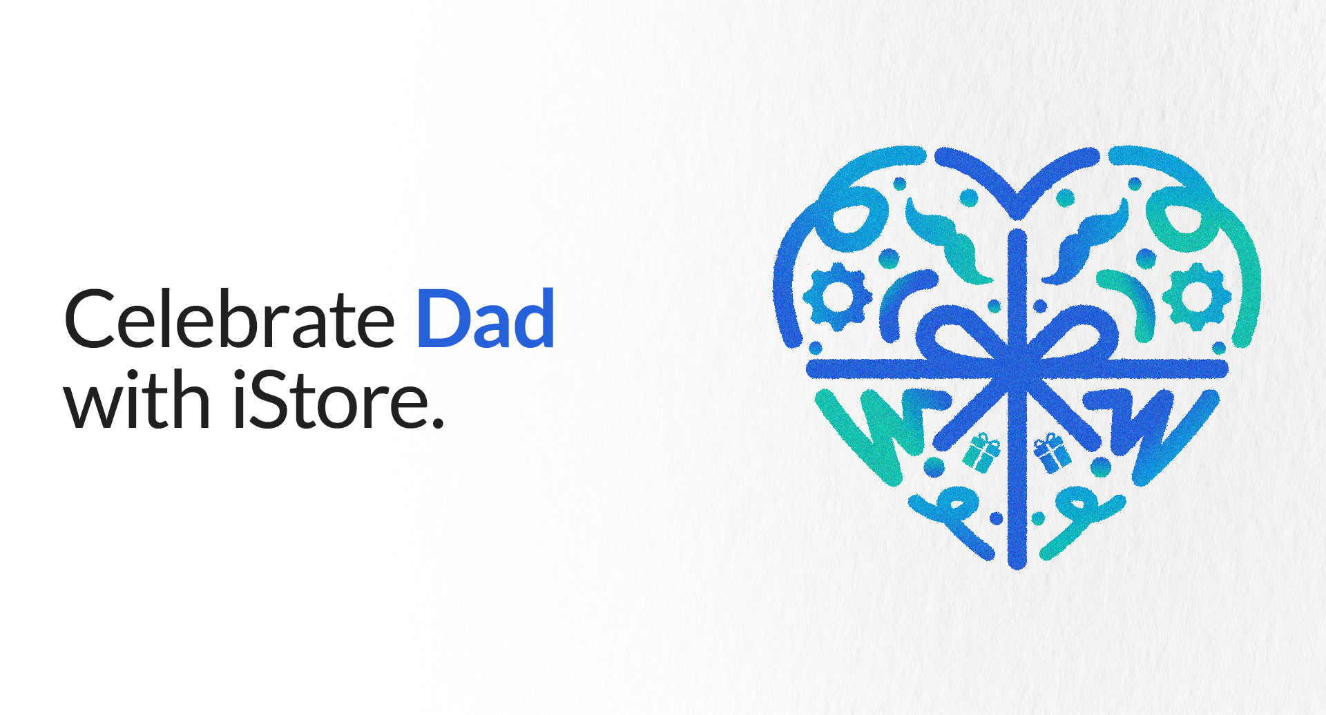 Celebrate Dad with iStore: Gifts, Surprises, and Heartfelt Letters