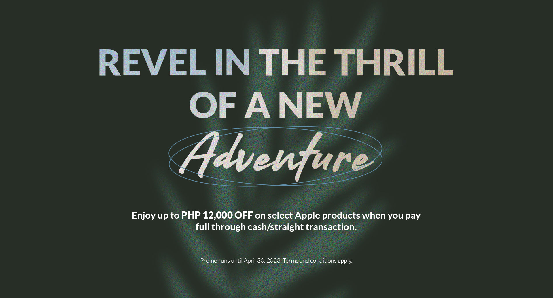 Revel in the thrill of a new adventure! Enjoy ₱12,000 off on select iPhone.