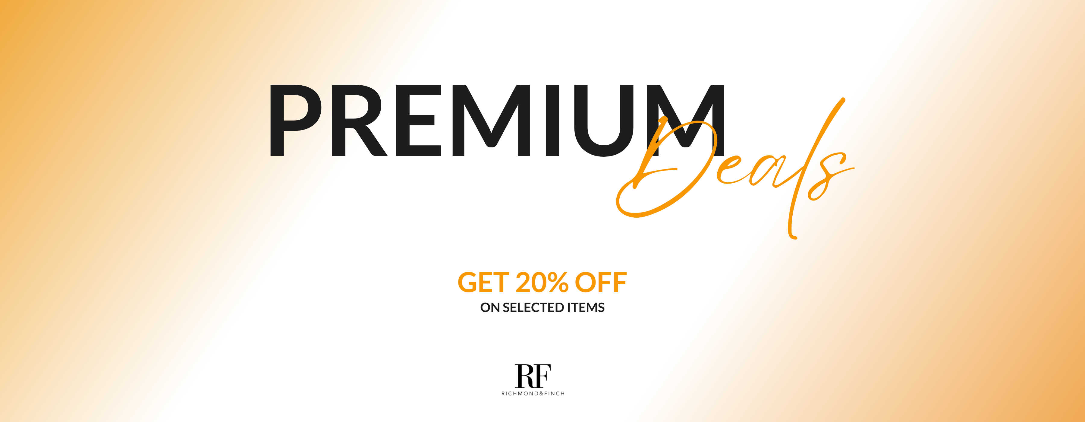 Premium Deals! Get up to 20% off on select Richmond and Finch products.